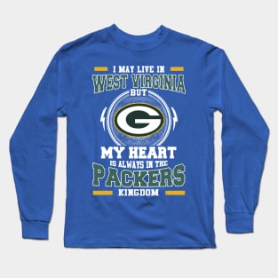 I may live in West Virginia but My heart is always in the Green Bay Packer kingdom Long Sleeve T-Shirt